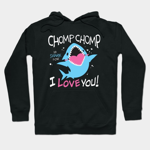 Chomp Chomp is Shark for I Love You Hoodie by merumori